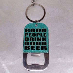TURQUOISE GLITTER BOTTLE OPENER KEYCHAIN "GOOD PEOPLE DRINK GOOD BEER”